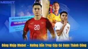 Đăng nhập Mebet – Hướng dẫn truy cập web cá cược thành công