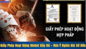 Giấy phép hoạt động Mebet đầy đủ - Nêu ý nghĩa khi sở hữu