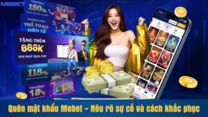 Quên mật khẩu Mebet - Nêu rõ sự cố và cách khắc phục